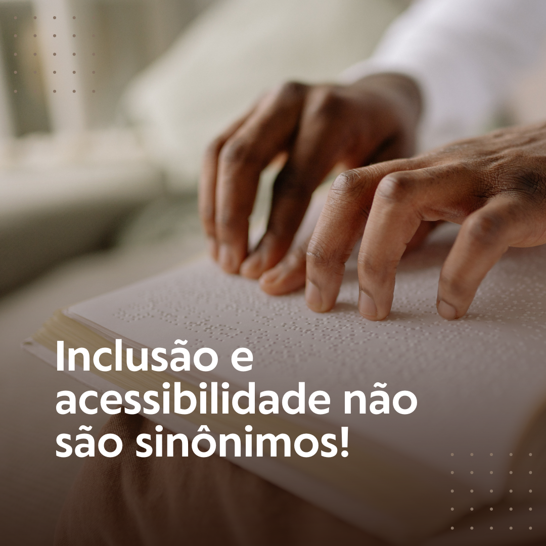 Foto de uma pessoa lendo em braile com a frase a frente: Inclusão e acessibilidade não são sinônimos!